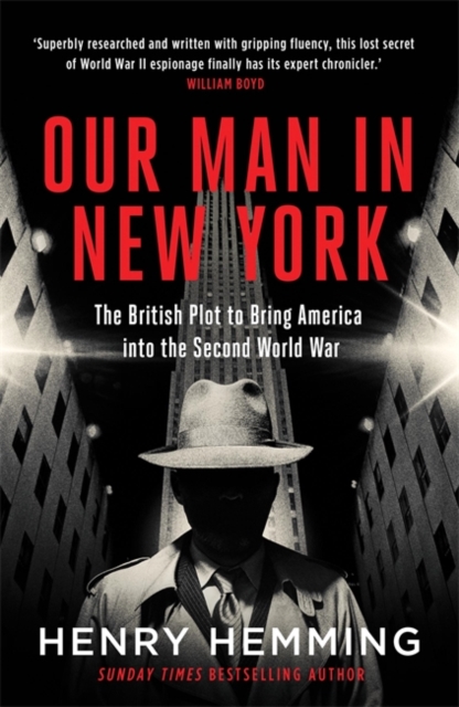 Our Man In New York - The British Plot to Bring America into the Second World War