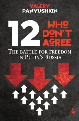 12 Who Dont Agree - The Battle For Freedom In Putins Russia