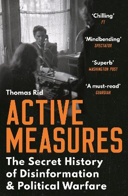 Active Measures - The Secret History of Disinformation and Political Warfare