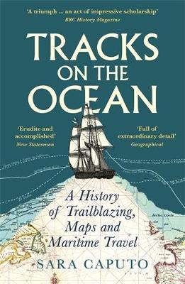 Tracks on the Ocean - A History of Trailblazing , Maps and Maritime Travel