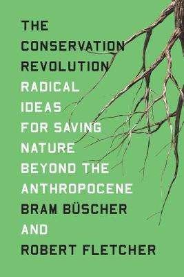 Conservation Revolution - Radical Ideas For Saving Nature Beyond The Anthropocene