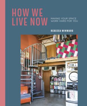 How We Live Now - Making Your Space Work Hard for You
