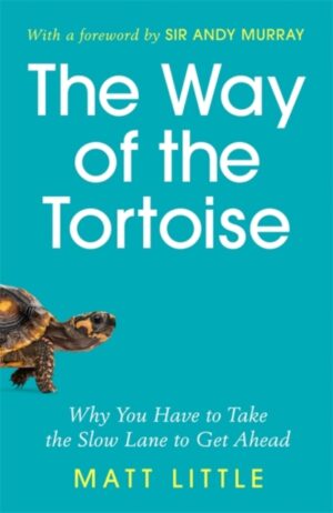Way of the Tortoise - Why You Have to Take the Slow Lane to Get Ahead