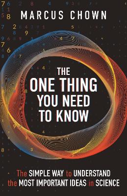 One Thing You Need to Know - The Simple Way to Understand the Most Important Ideas in Science