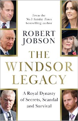 Windsor Legacy - A Royal Dynasty of Secrets, Scandal and Survival