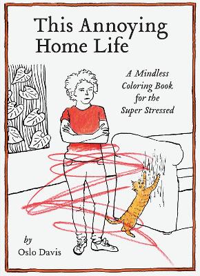 This Annoying Home Life - A Mindless Coloring Book For The Super Stressed