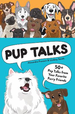 Pup Talks  -  50+  Pep Talks from Your Favorite Furry Friends