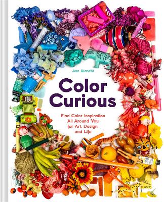 Color Me Intrigured Color Curious - Find Color Inspiration All Around You for Art, Design ...