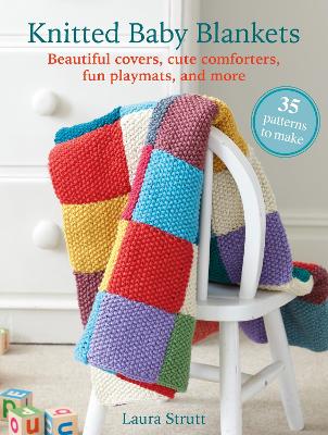 Knitted Baby Blankets - 35 patterns to make - Beautiful Covers, Cute Comforters, Fun Playmats, and More
