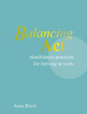 Balancing Act - Mindfulness Practices for Thriving at Work