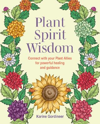 Plant Spirit Wisdom - Connect with Your Plant Allies for Powerful Healing and Guidance