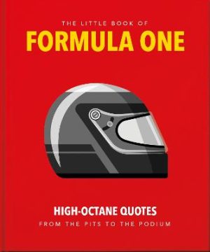 Little Guide to Formula One - High-Octane Quotes from the Pits to the Podium