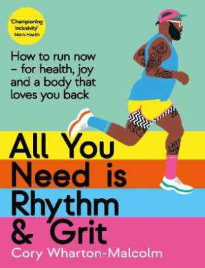 All You Need is Rhythm and Grit - How To Run Now For Health Joy and a body that loves you back