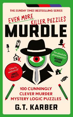 Murdle - Even More Killer Puzzles - 100 Cunningly Clever Murder Mystery Logic Puzzles