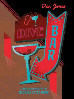 Dive Bar - Over 80 Cocktails To Drink After Dark