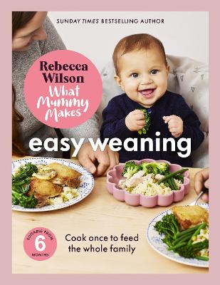 What Mummy Makes - Easy Weaning - Cook once to feed the whole family