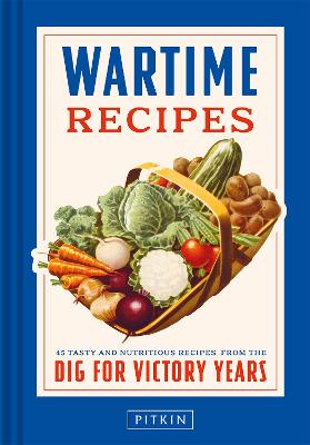 Wartime Recipes - 45 tasty and nutritious recipes from the Dig For Victory years