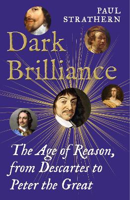 Dark Brilliance - The Age of Reason from Descartes to Peter the Great