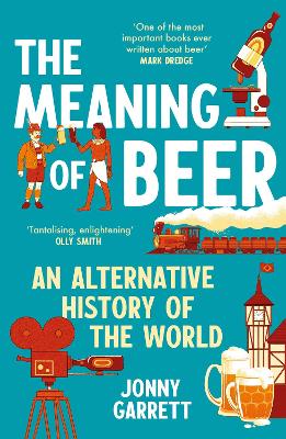 Meaning of Beer - An Alternative History of the World