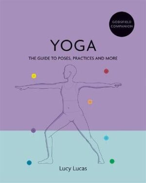 Yoga - The guide to poses, practices and more
