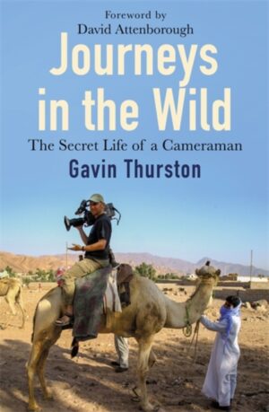Journeys In The Wild - The Secret Life Of A Cameraman