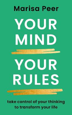 Your Mind Your Rules - Take Control Of Your Thinking To Transform Your Life