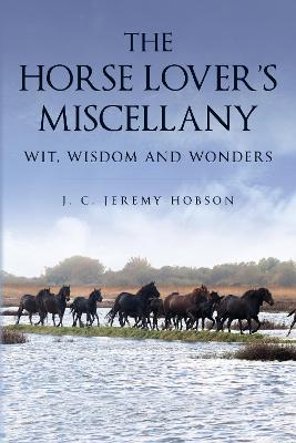 Horse Lover's Miscellany - Wit, Wisdom and Wonders