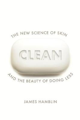 Clean - The New Science Of Skin And The Beauty Of Doing Less