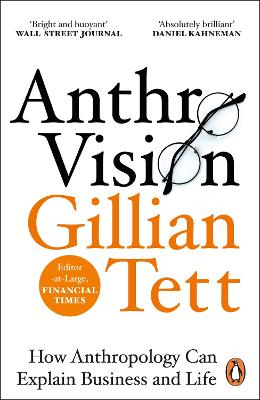 Anthro-Vision - How Anthropology Can Explain Business and Life