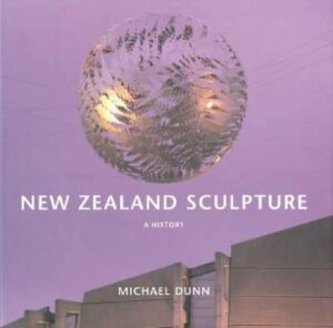 New Zealand Sculpture - A History Updated
