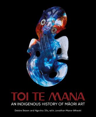 Toi Te Mana - An Indigenous History Of Maori Art