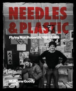 Needles And Plastic - Flying Nun Records - 1981-1988