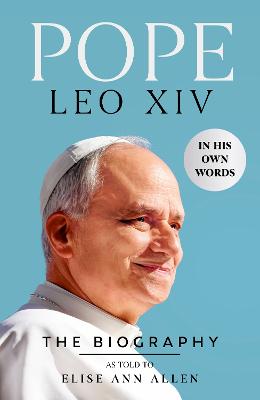 Pope Leo XIV The Biography