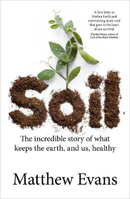 Soil - Incredible Story Of What Keeps The Earth And Us Healthy