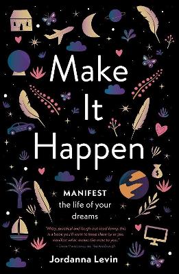 Make It Happen - Manifest The Life of Your Dreams