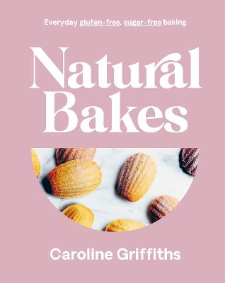 Natural Bakes - Everyday Gluten Free Sugar Free baking