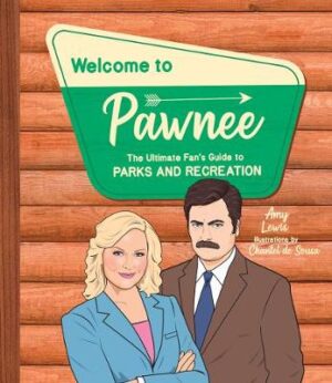 Welcome to Pawnee -  The Ultimate Fan's Guide to Parks and Recreation