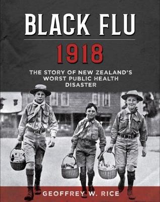 Black Flu 1918 - The Story Of New Zealands Worst Public Health Disaster