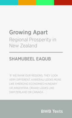 Growing Apart - Regional Prosperity in New Zealand - BWB Texts