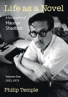 Life As A Novel - A Biography Of Maurice Shadbolt - Volume One 1932 To 1973