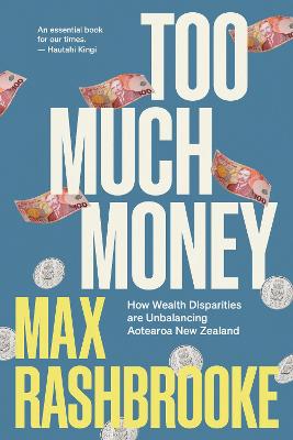 Too Much Money - How Wealth Disparities Are Unbalancing Aotearoa New Zealand