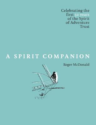 Spirit Companion - Celebrating the first 50 years of the Spirit of Adventure Trust