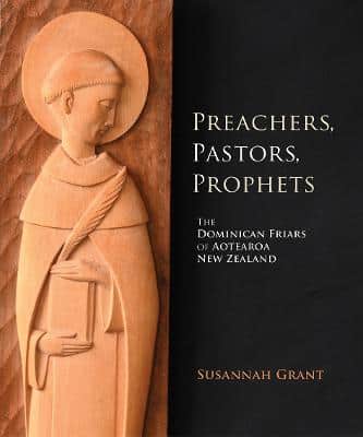 Preachers Pastors Prophets - The Dominican Friars of Aotearoa New Zealand