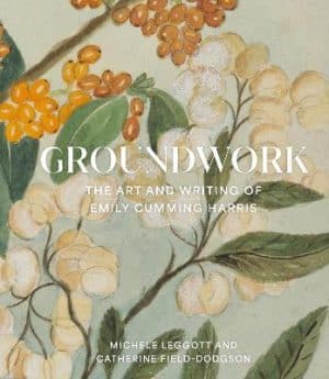 Groundwork - The Art And Writing Of Emily Cumming Harris