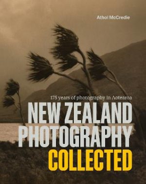 New Zealand Photography Collected - 175 Years Of Photography In Aotearoa