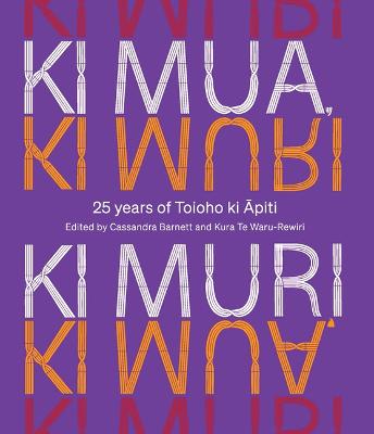 Ki Mua Ki Muri - 25 Years Of Toioho ki Apiti