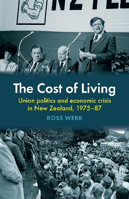 Cost of Living - Union politics and economic crisis in New Zealand, 1975-87