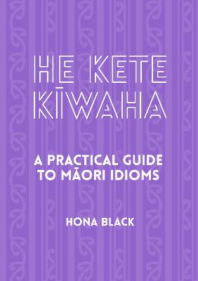 He Kete Kiwaha: A Practical Guide to Maori Idioms