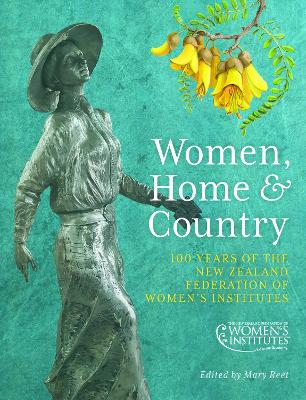 Women Home & Country - 100 Years of The New Zealand Federation of Women's Institutes