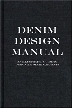 Denim Manual - An Illustrated Guide To Designing Denim Garments